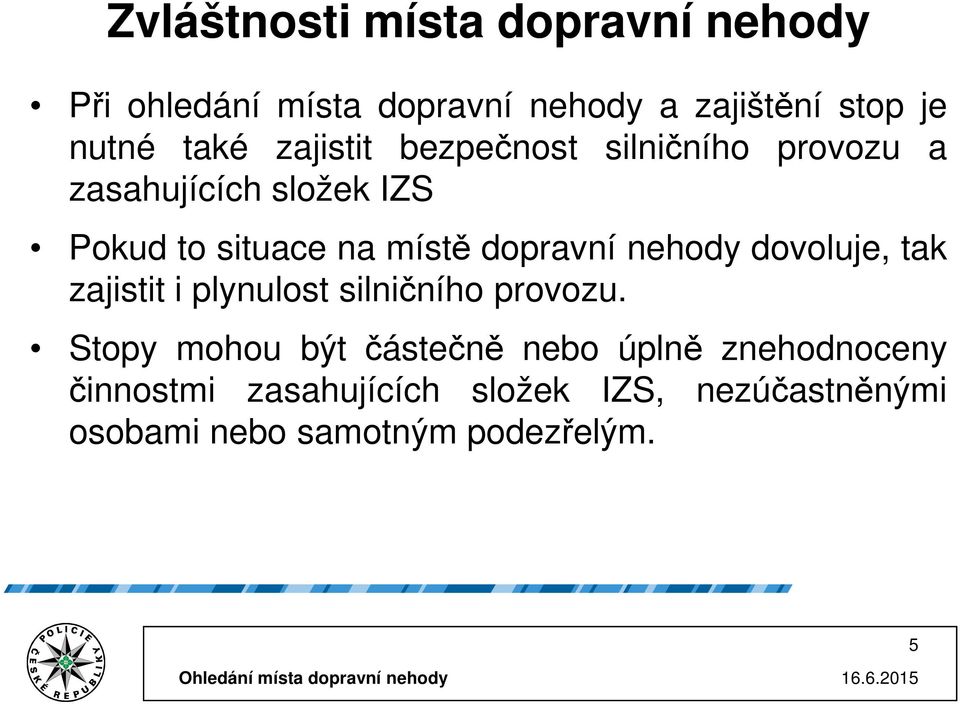 dopravní nehody dovoluje, tak zajistit i plynulost silničního provozu.