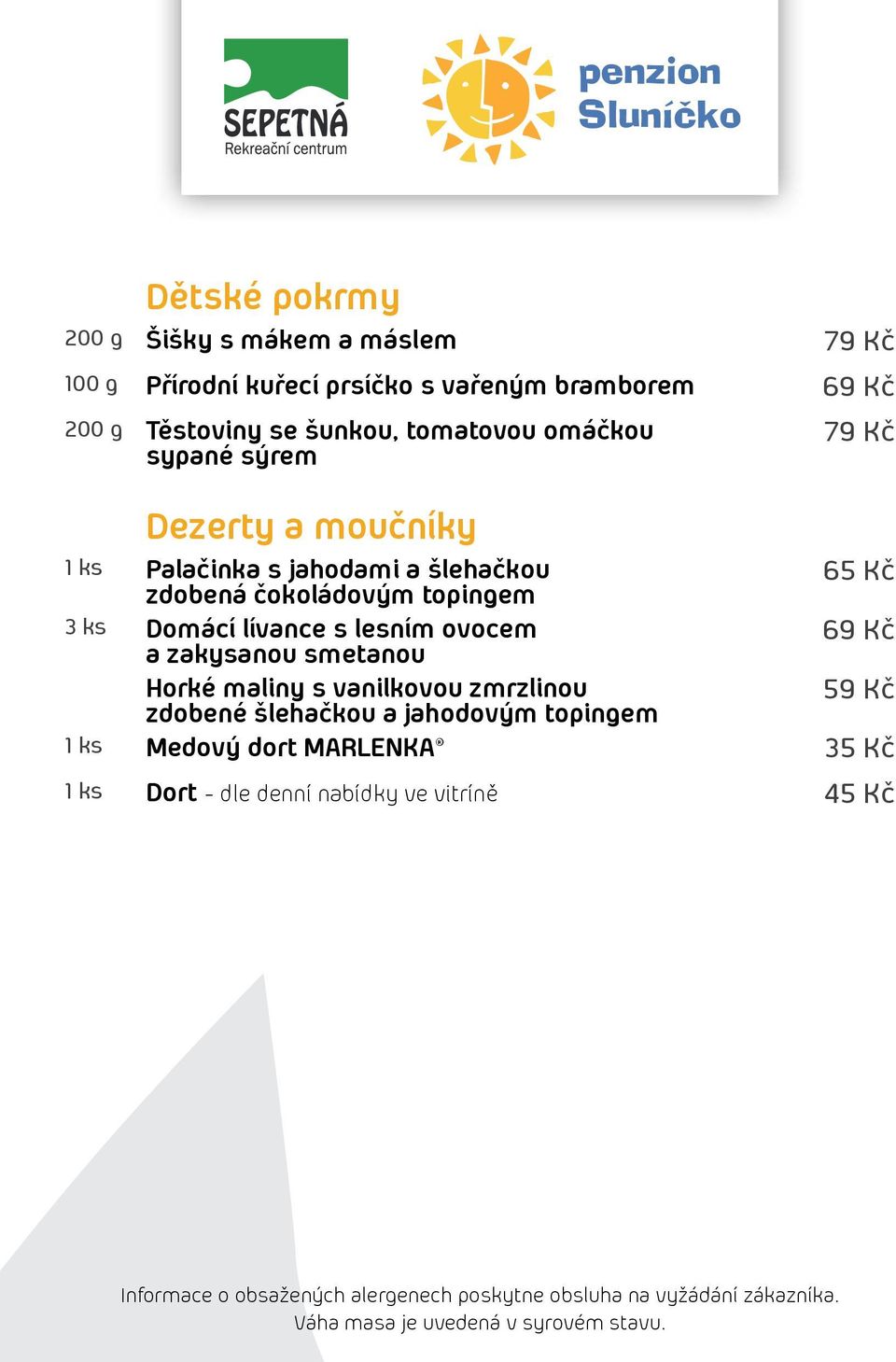 topingem 3 ks Domácí lívance s lesním ovocem a zakysanou smetanou 69 Kč Horké maliny s vanilkovou zmrzlinou zdobené šlehačkou a