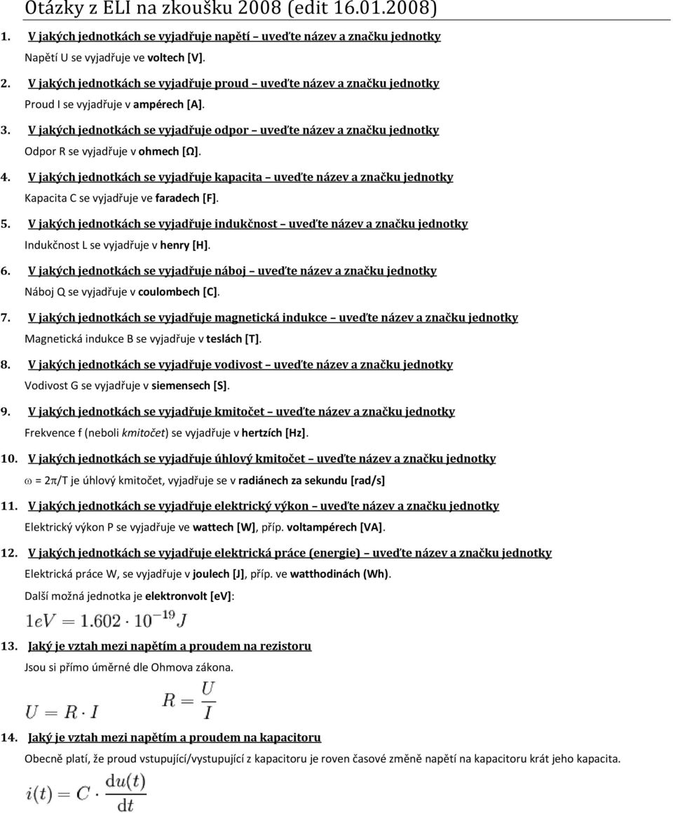 V jakých jednotkách se vyjadřuje kapacita uveďte název a značku jednotky Kapacita C se vyjadřuje ve faradech [F]. 5.