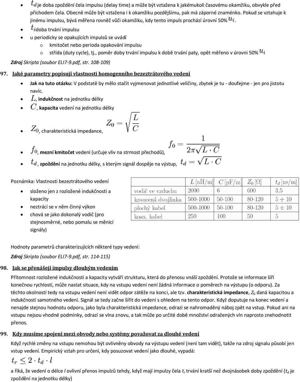 doba trvání impulsu u periodicky se opakujících impulsů se uvádí o kmitočet nebo perioda opakování impulsu o střída (duty cycle), tj.