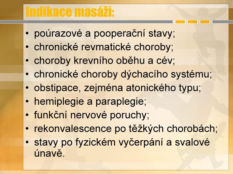 zejména atonického typu; hemiplegie a paraplegie; funkční nervové poruchy;