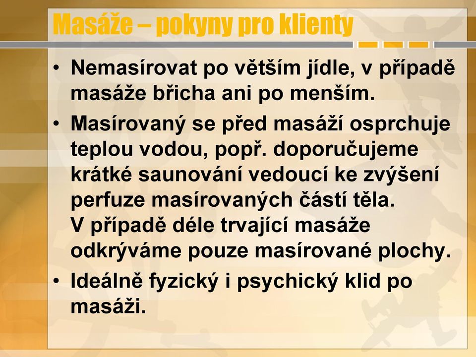 doporučujeme krátké saunování vedoucí ke zvýšení perfuze masírovaných částí těla.