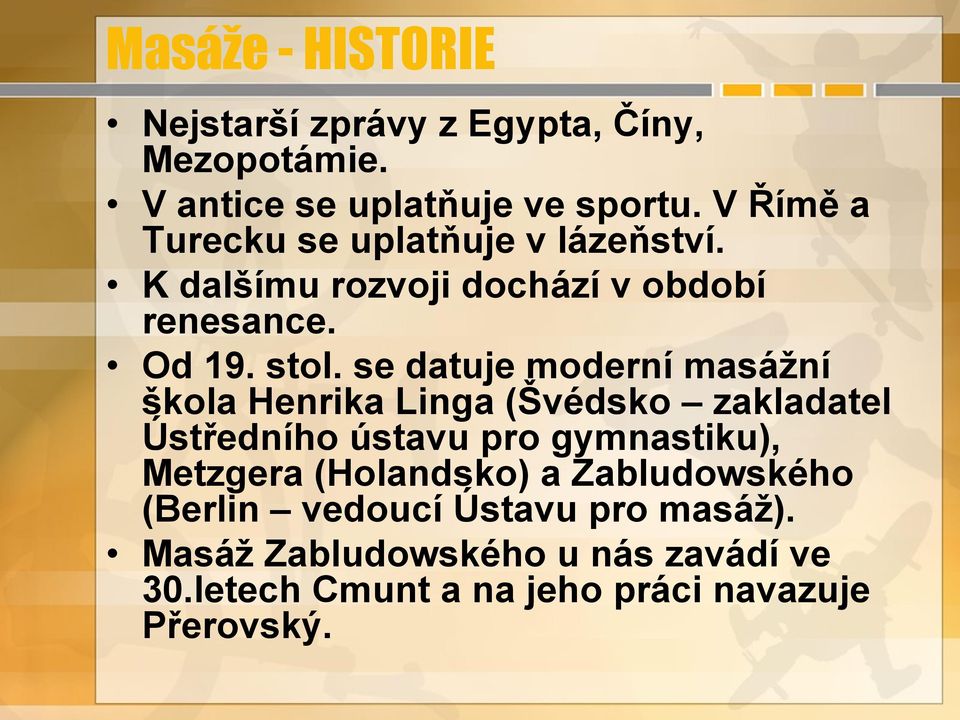 se datuje moderní masáţní škola Henrika Linga (Švédsko zakladatel Ústředního ústavu pro gymnastiku), Metzgera