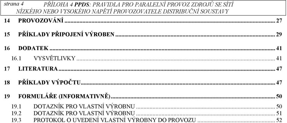 .. 47 18 PŘÍKLADY VÝPOČTU... 47 19 FORMULÁŘE (INFORMATIVNĚ)... 50 19.