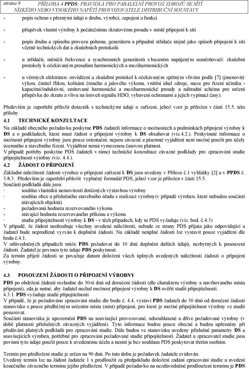 frekvence a synchronních generátorů s buzením napájeným usměrňovači: zkušební protokoly k očekávaným proudům harmonických a meziharmonických - u větrných elektráren: osvědčení a zkušební protokol k