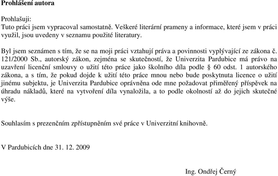 , autorský zákon, zejména se skutečností, že Univerzita Pardubice má právo na uzavření licenční smlouvy o užití této práce jako školního díla podle 6 odst.