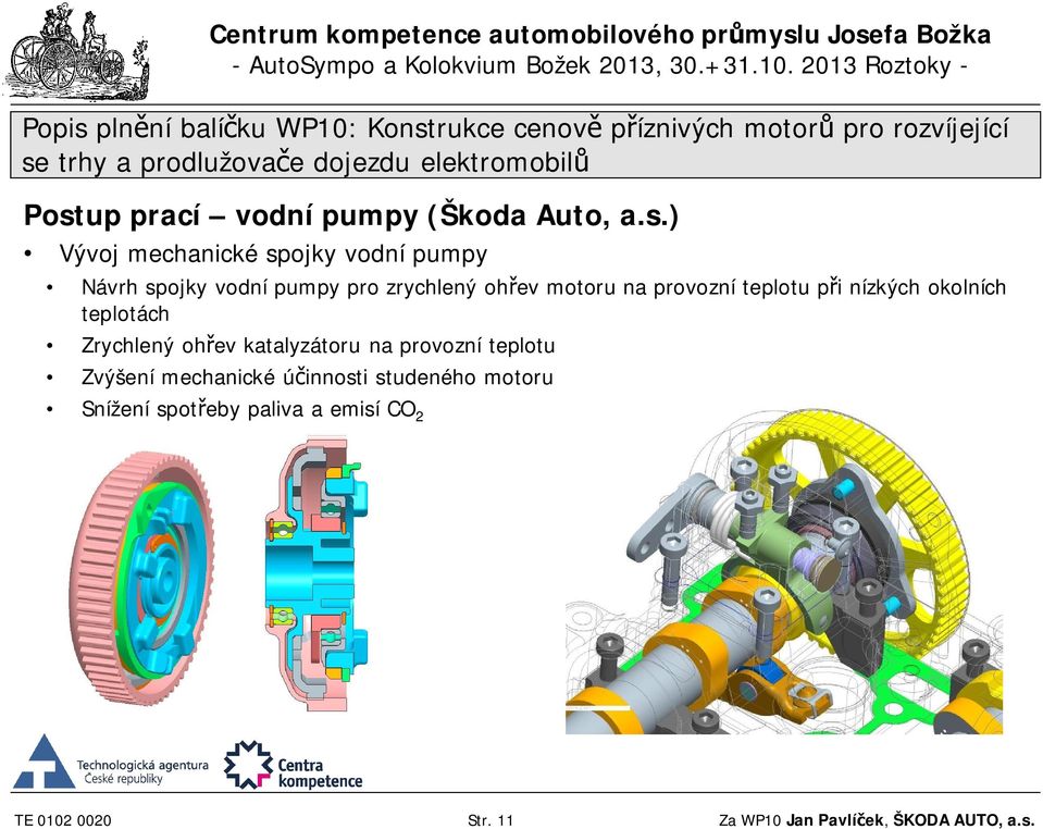 Zrychlený ohřev katalyzátoru na provozní teplotu Zvýšení mechanické účinnosti studeného