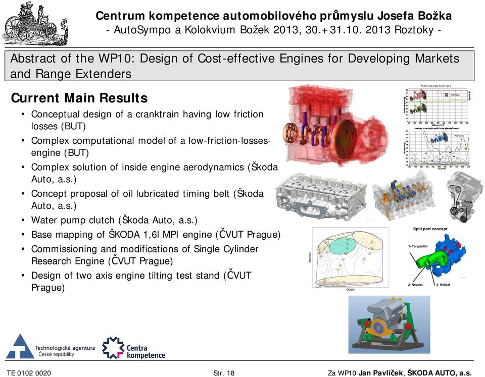 s.) Water pump clutch (Škoda Auto, a.s.) Base mapping of ŠKODA 1,6l MPI engine (ČVUT Prague) Commissioning and modifications of Single Cylinder Research Engine (ČVUT