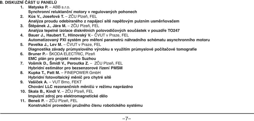 - ZČU Plzeň, FEL Analýza tepelné izolace diskrétních polovodičových součástek v pouzdře TO247 4. Bauer J., Haubert T., Hlinovský V.