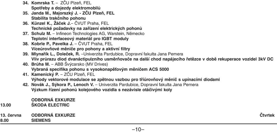 , Pavelka J. - ČVUT Praha, FEL Víceúrovňové měniče pro pohony a aktivní filtry 39. Mlynařík L., Doleček, R.