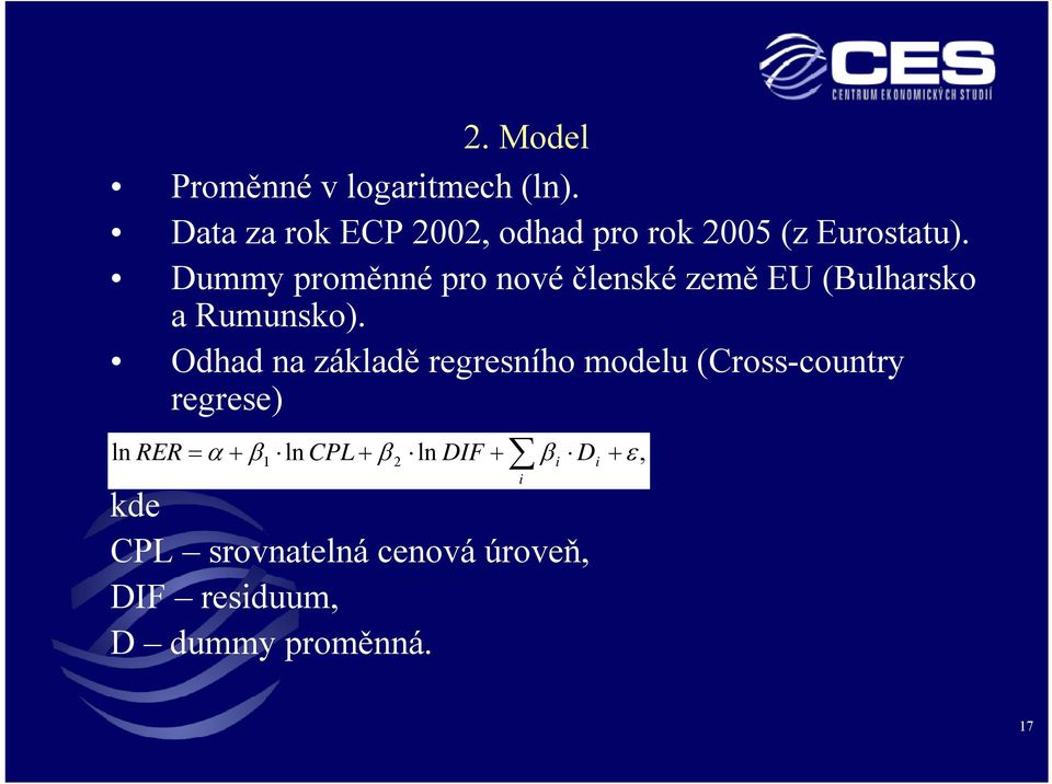 Dummy proměnné pro nové členské země EU (Bulharsko a Rumunsko).