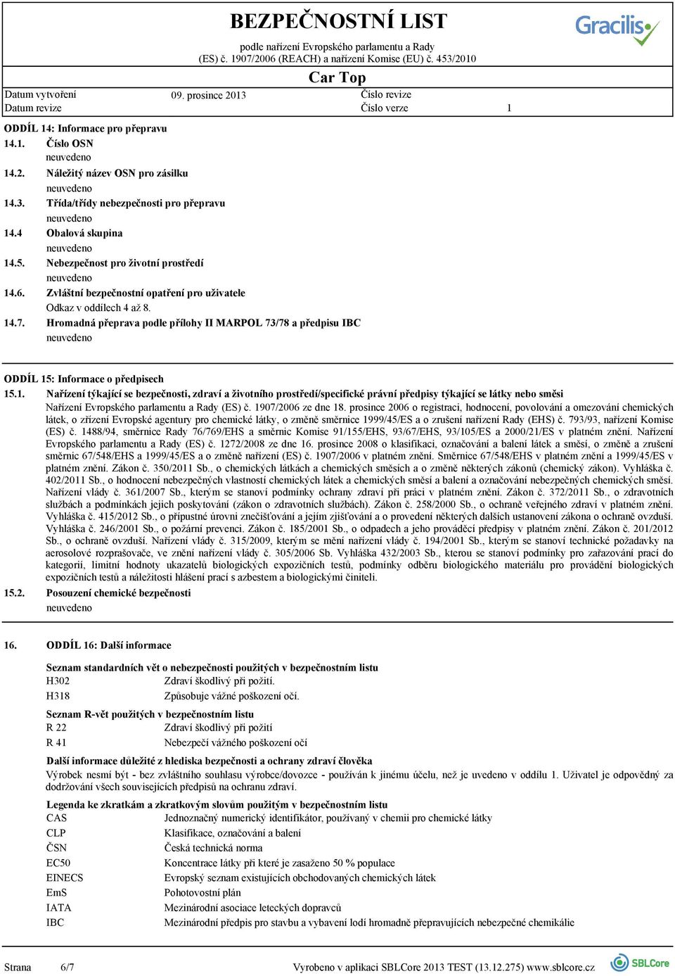 až 8. Hromadná přeprava podle přílohy II MARPOL 73/78 a předpisu IBC ODDÍL 5: Informace o předpisech 5.