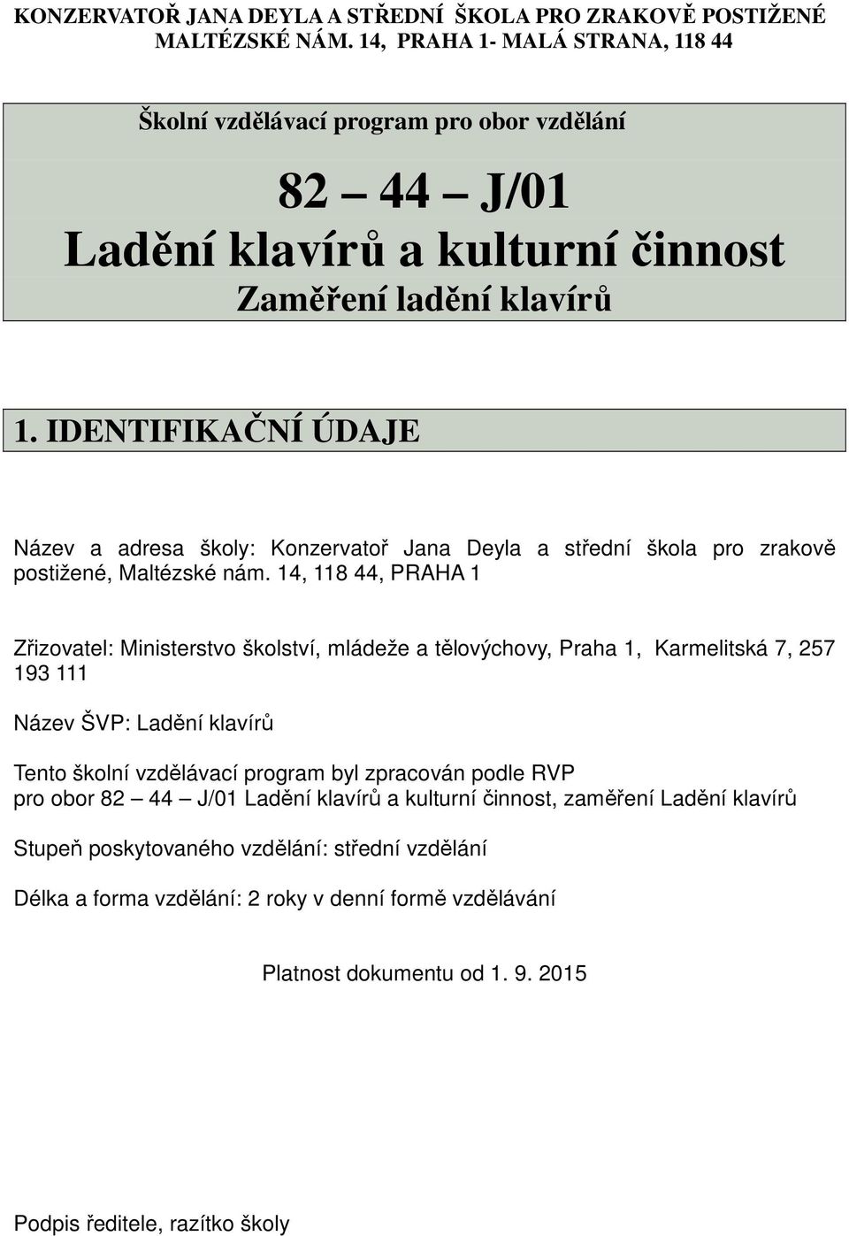 IDENTIFIKAČNÍ ÚDAJE Název a adresa školy: Konzervatoř Jana Deyla a střední škola pro zrakově postižené, Maltézské nám.