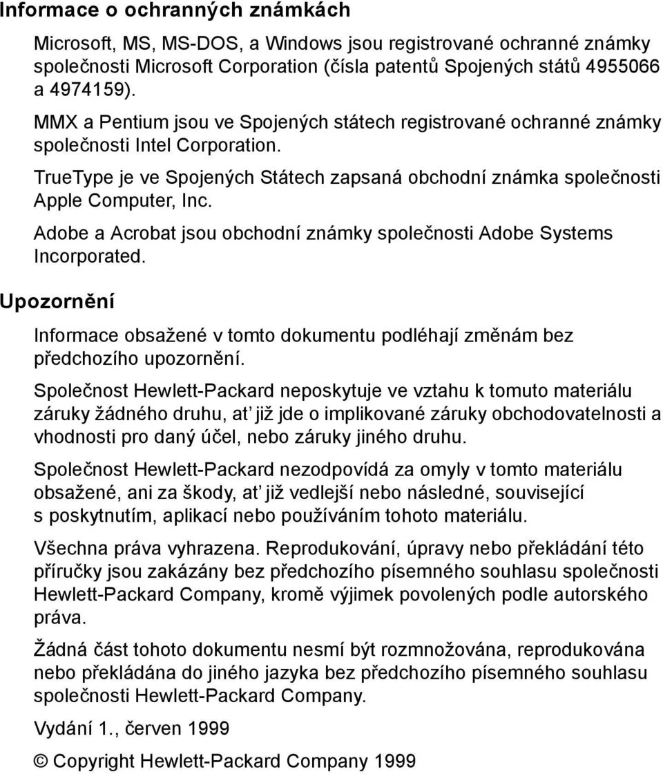 Adobe a Acrobat jsou obchodní známky společnosti Adobe Systems Incorporated. Upozornění Informace obsažené v tomto dokumentu podléhají změnám bez předchozího upozornění.