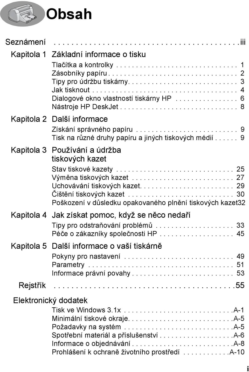 ............................. 8 Kapitola 2 Další informace Získání správného papíru.......................... 9 Tisk na různé druhy papíru a jiných tiskových médií.