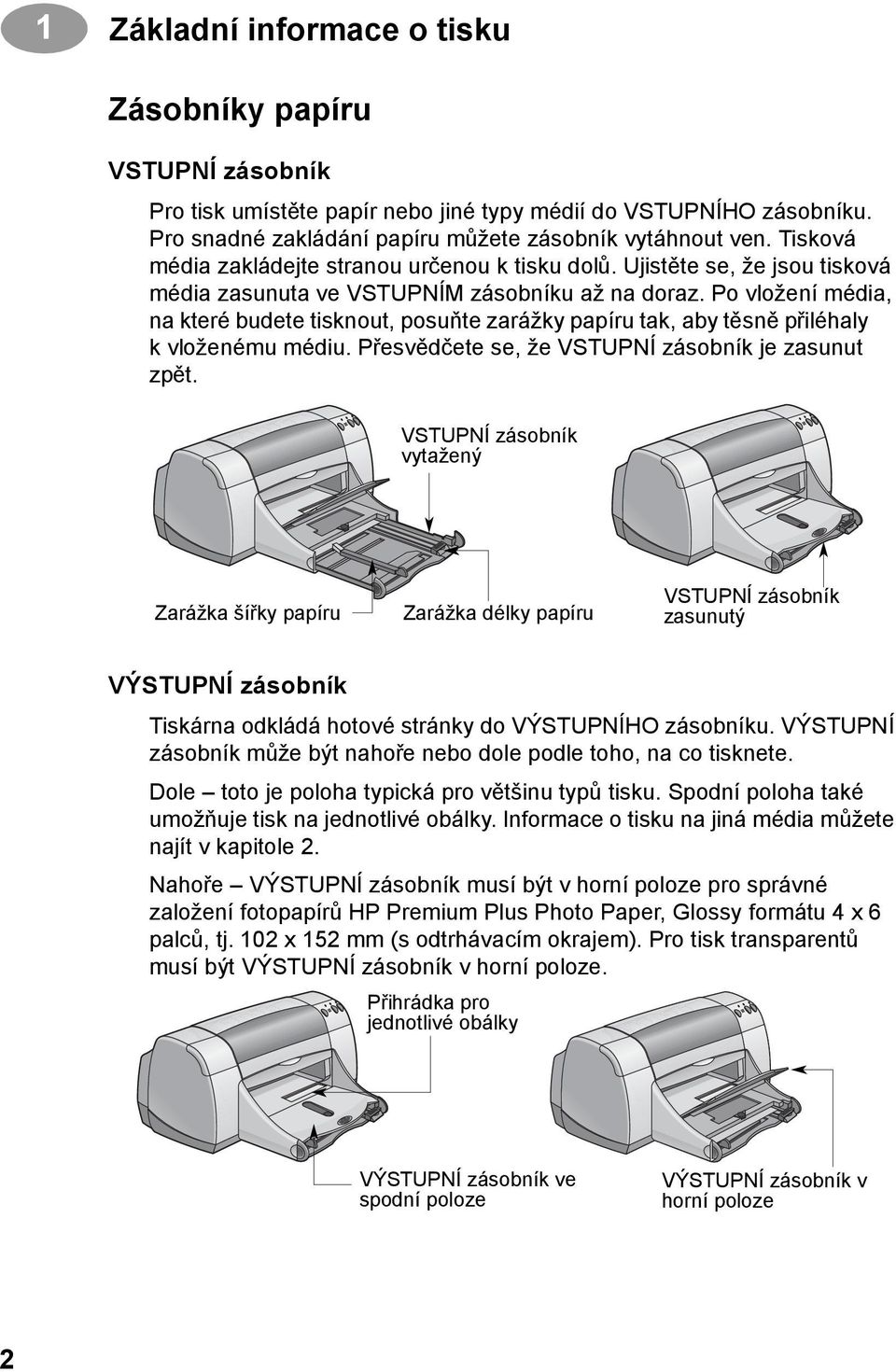 Po vložení média, na které budete tisknout, posuňte zarážky papíru tak, aby těsně přiléhaly k vloženému médiu. Přesvědčete se, že VSTUPNÍ zásobník je zasunut zpět.