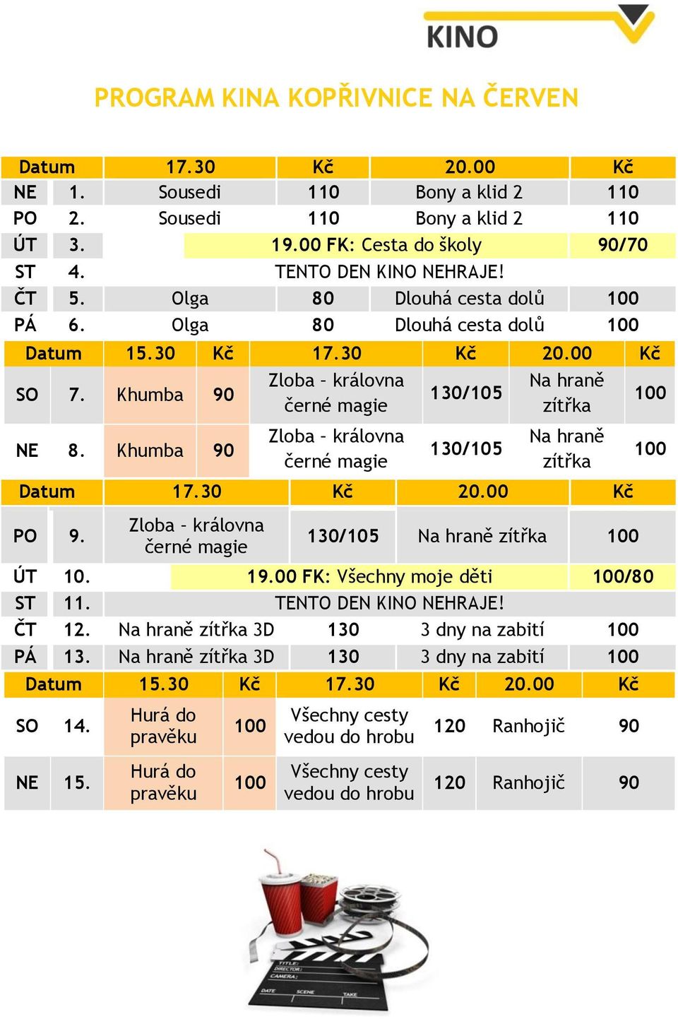 Khumba 90 Zloba královna černé magie Zloba královna černé magie 130/105 130/105 Na hraně zítřka Na hraně zítřka Datum 17.30 Kč 20.00 Kč PO 9.