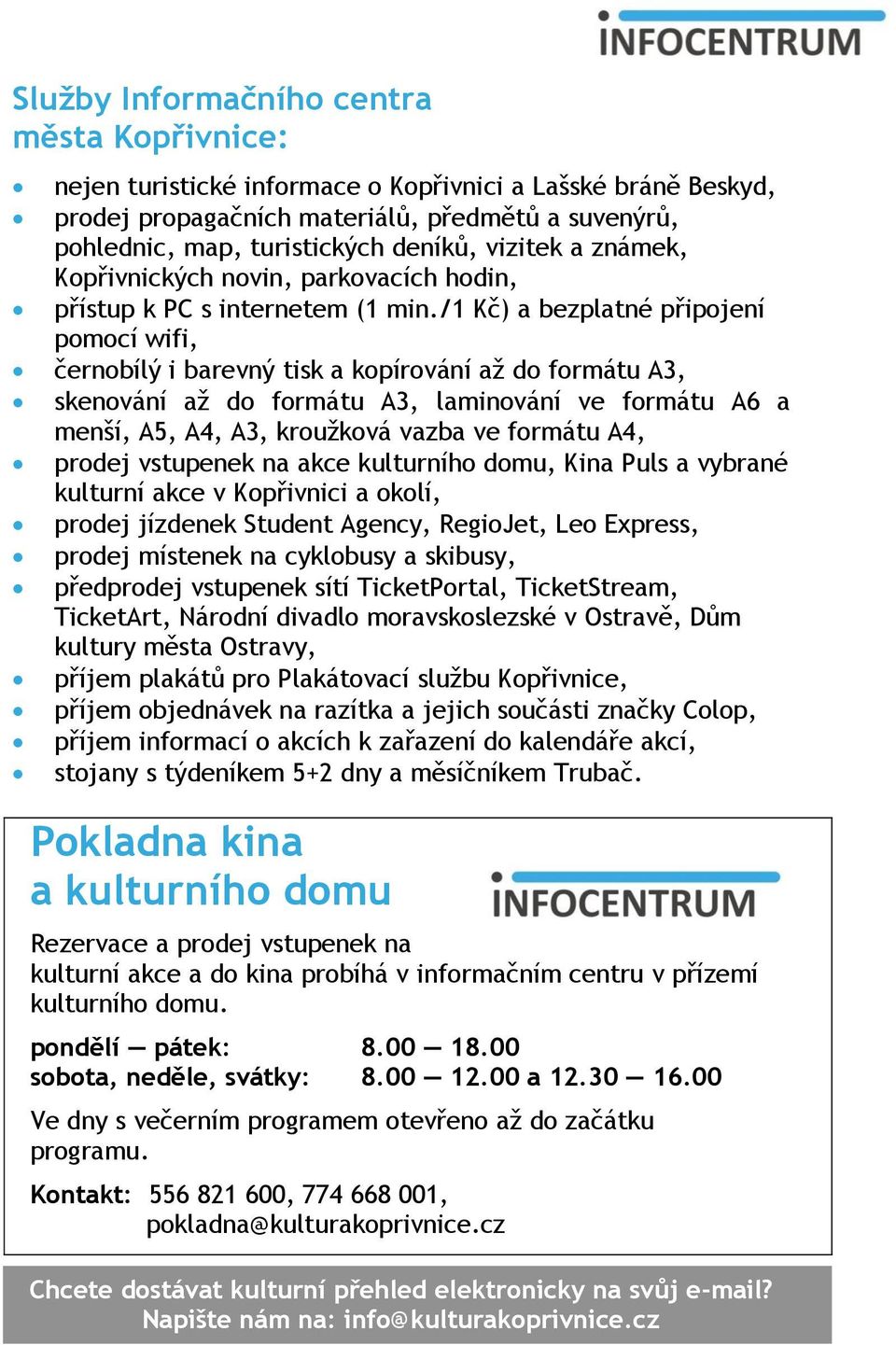 /1 Kč) a bezplatné připojení pomocí wifi, černobílý i barevný tisk a kopírování až do formátu A3, skenování až do formátu A3, laminování ve formátu A6 a menší, A5, A4, A3, kroužková vazba ve formátu