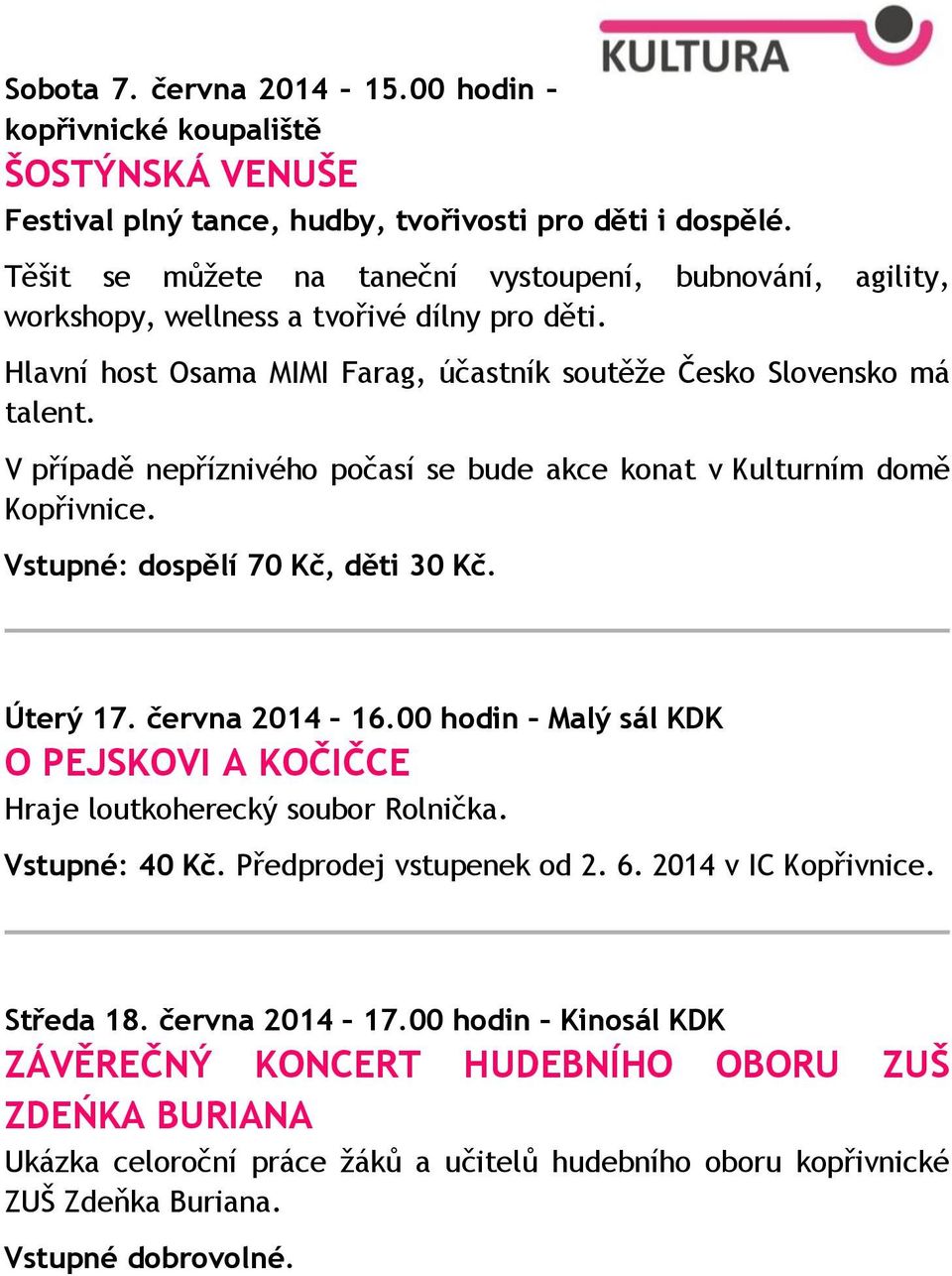 V případě nepříznivého počasí se bude akce konat v Kulturním domě Kopřivnice. Vstupné: dospělí 70 Kč, děti 30 Kč. Úterý 17. června 2014 16.