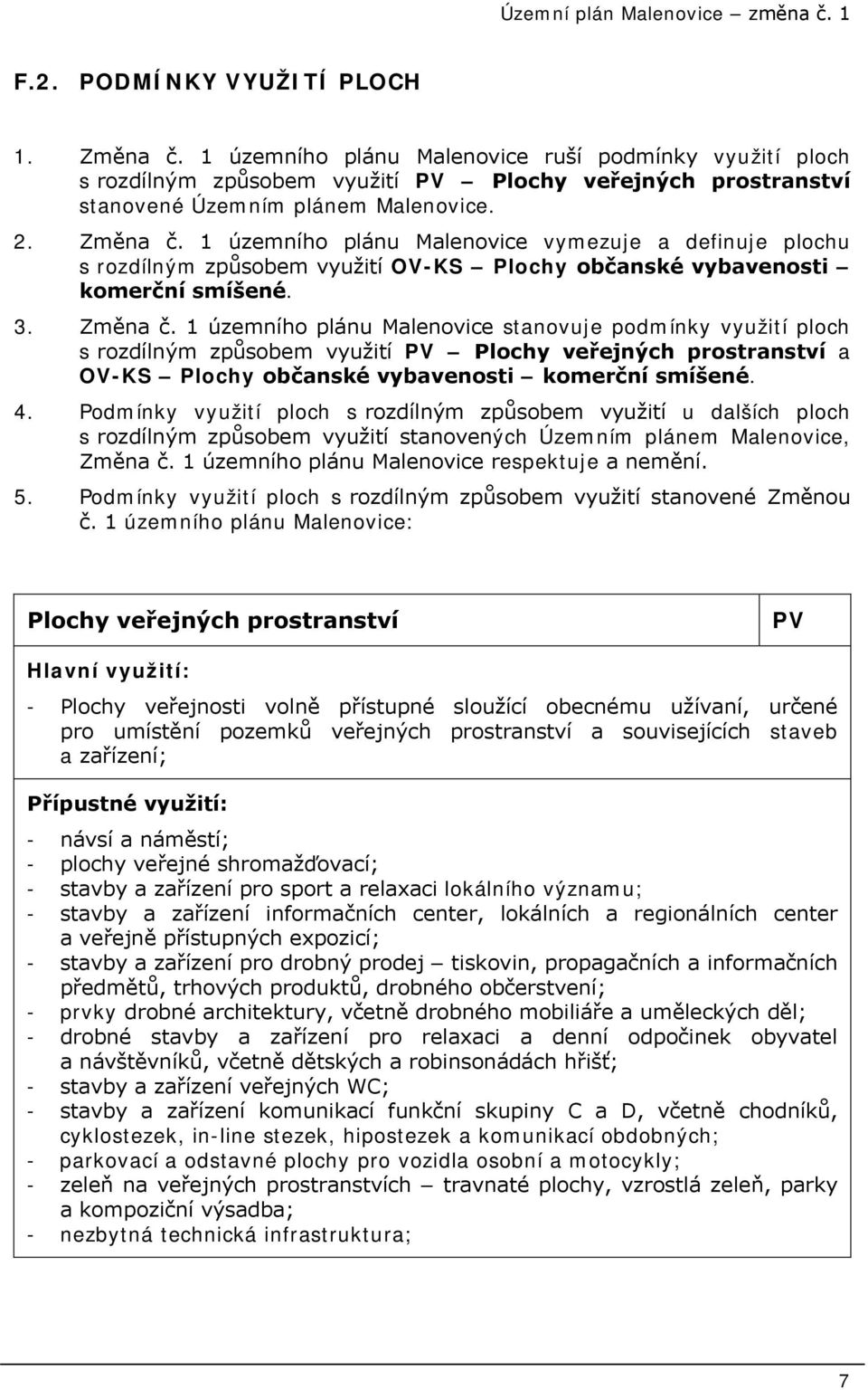 1 územního plánu Malenovice vymezuje a definuje plochu s rozdílným způsobem využití OV-KS Plochy občanské vybavenosti komerční smíšené. 3. Změna č.