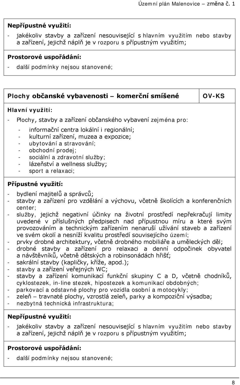 nejsou stanovené; Plochy občanské vybavenosti komerční smíšené OV-KS Hlavní využití: - Plochy, stavby a zařízení občanského vybavení zejména pro: - informační centra lokální i regionální; - kulturní