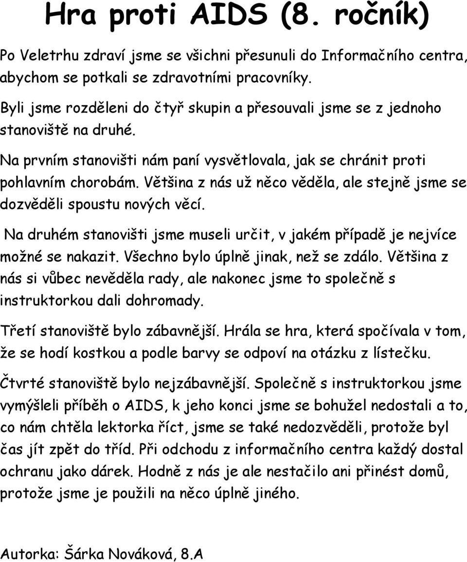 Většina z nás už něco věděla, ale stejně jsme se dozvěděli spoustu nových věcí. Na druhém stanovišti jsme museli určit, v jakém případě je nejvíce možné se nakazit.