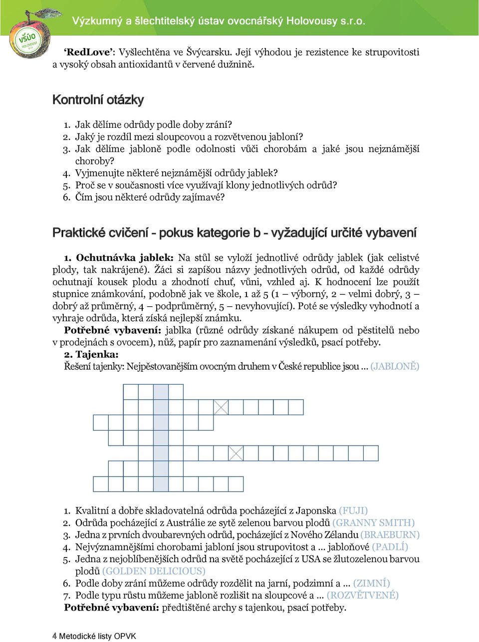 Proč se v současnosti více využívají klony jednotlivých odrůd? 6. Čím jsou některé odrůdy zajímavé? Praktické cvičení pokus kategorie b vyžadující určité vybavení 1.