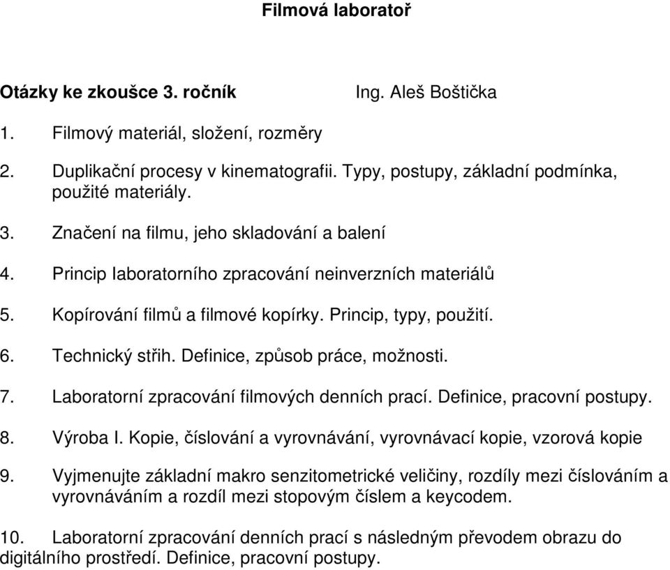 Laboratorní zpracování filmových denních prací. Definice, pracovní postupy. 8. Výroba I. Kopie, číslování a vyrovnávání, vyrovnávací kopie, vzorová kopie 9.