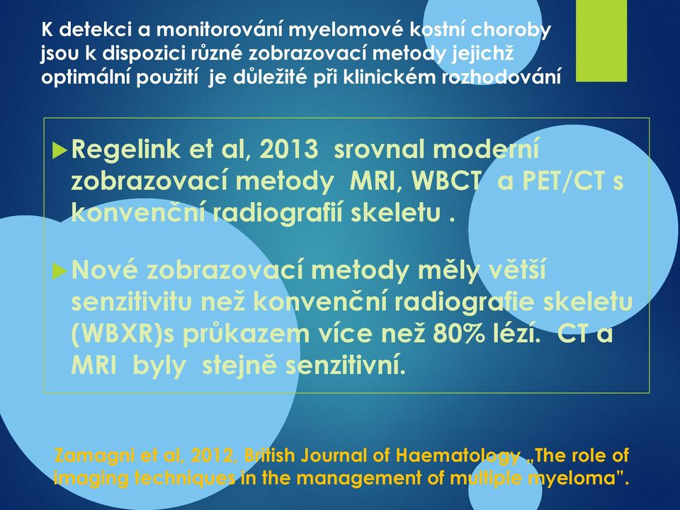 Nové zobrazovací metody měly větší senzitivitu než konvenční radiografie skeletu (WBXR)s průkazem více než 80% lézí.