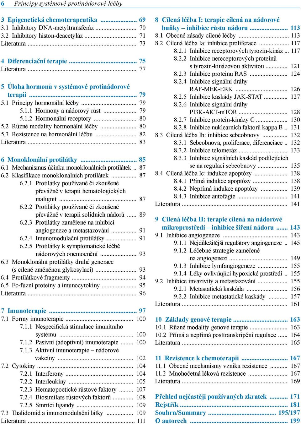 2 Různé modality hormonální léčby... 80 5.3 Rezistence na hormonální léčbu... 82 Literatura... 83 6 Monoklonální protilátky... 85 6.1 Mechanismus účinku monoklonálních protilátek.. 87 6.