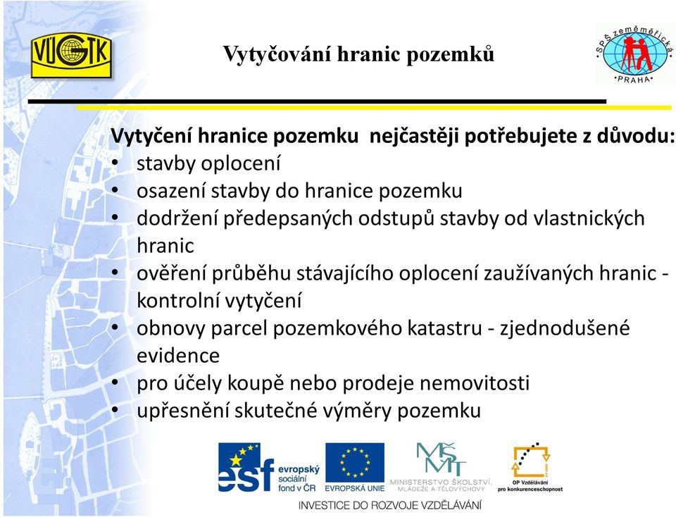 stávajícího oplocení zaužívaných hranic - kontrolní vytyčení obnovy parcel pozemkového