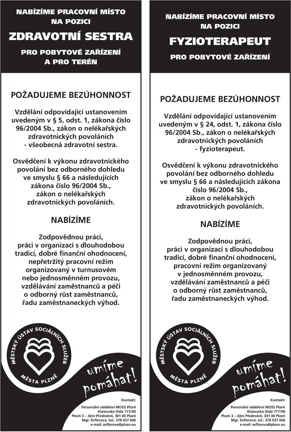 Osvědčení k výkonu zdravotnického povolání bez odborného dohledu ve smyslu 66 a následujících zákona číslo 96/2004 Sb., zákon o nelékařských zdravotnických povoláních.