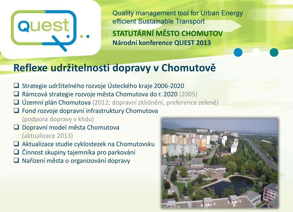 2020 (2005) Územní plán Chomutova (2012; dopravní zklidnění, preference zeleně) Fond rozvoje dopravní infrastruktury