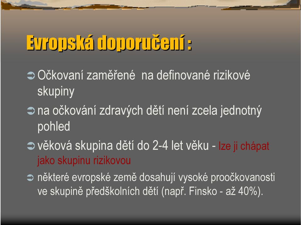 let věku - lze ji chápat jako skupinu rizikovou některé evropské země