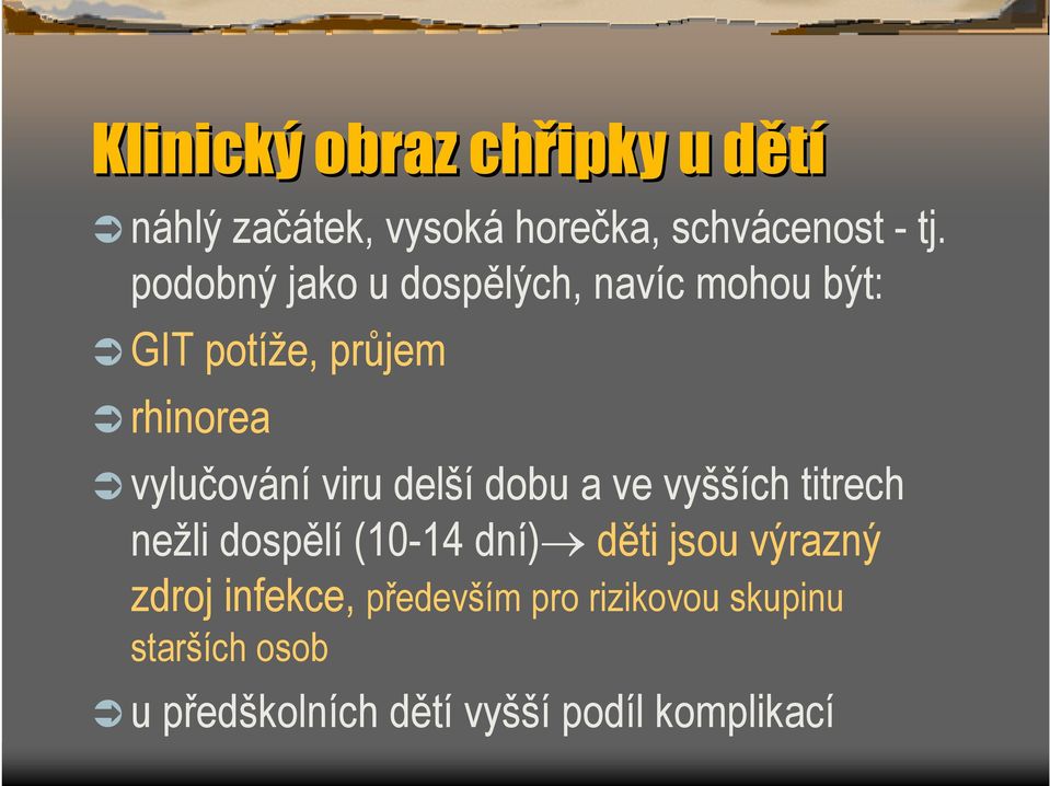 delší dobu a ve vyšších titrech nežli dospělí (10-14 dní) děti jsou výrazný zdroj