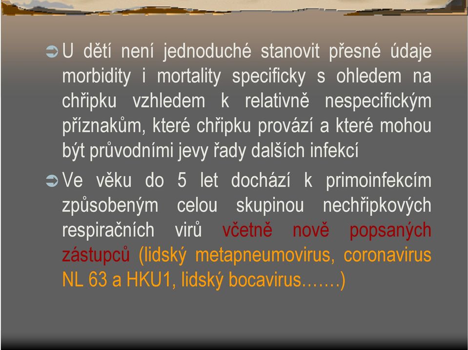 řady dalších infekcí Ve věku do 5 let dochází k primoinfekcím způsobeným celou skupinou nechřipkových