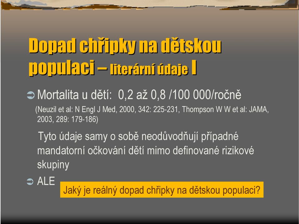 2003, 289: 179-186) Tyto údaje samy o sobě neodůvodňují případné mandatorní očkování