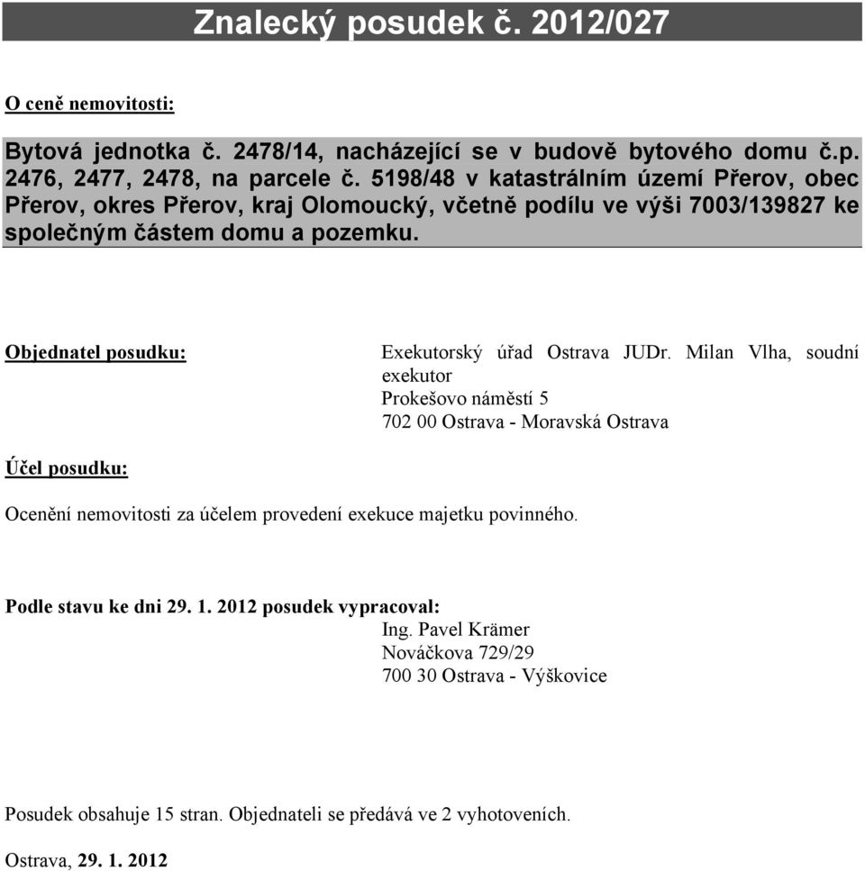 Objednatel posudku: Exekutorský úřad Ostrava JUDr.