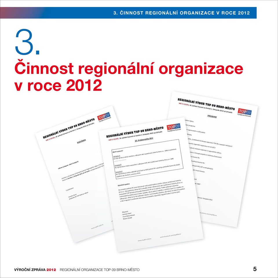 ProblematikaBVV PROGRAM Schválenízápisu Schváleníprogramu Schválenízapisovateleaovovatele 1. lenskázákladna 2. Konceptprojektu ZviditelnníbrnnskéorganizaceTOP09azapojeníveejnosti 3.