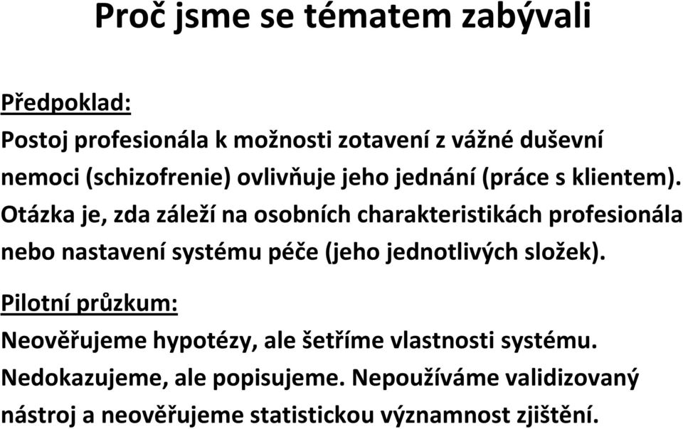 Otázka je, zda záleží na osobních charakteristikách profesionála nebo nastavení systému péče(jeho jednotlivých