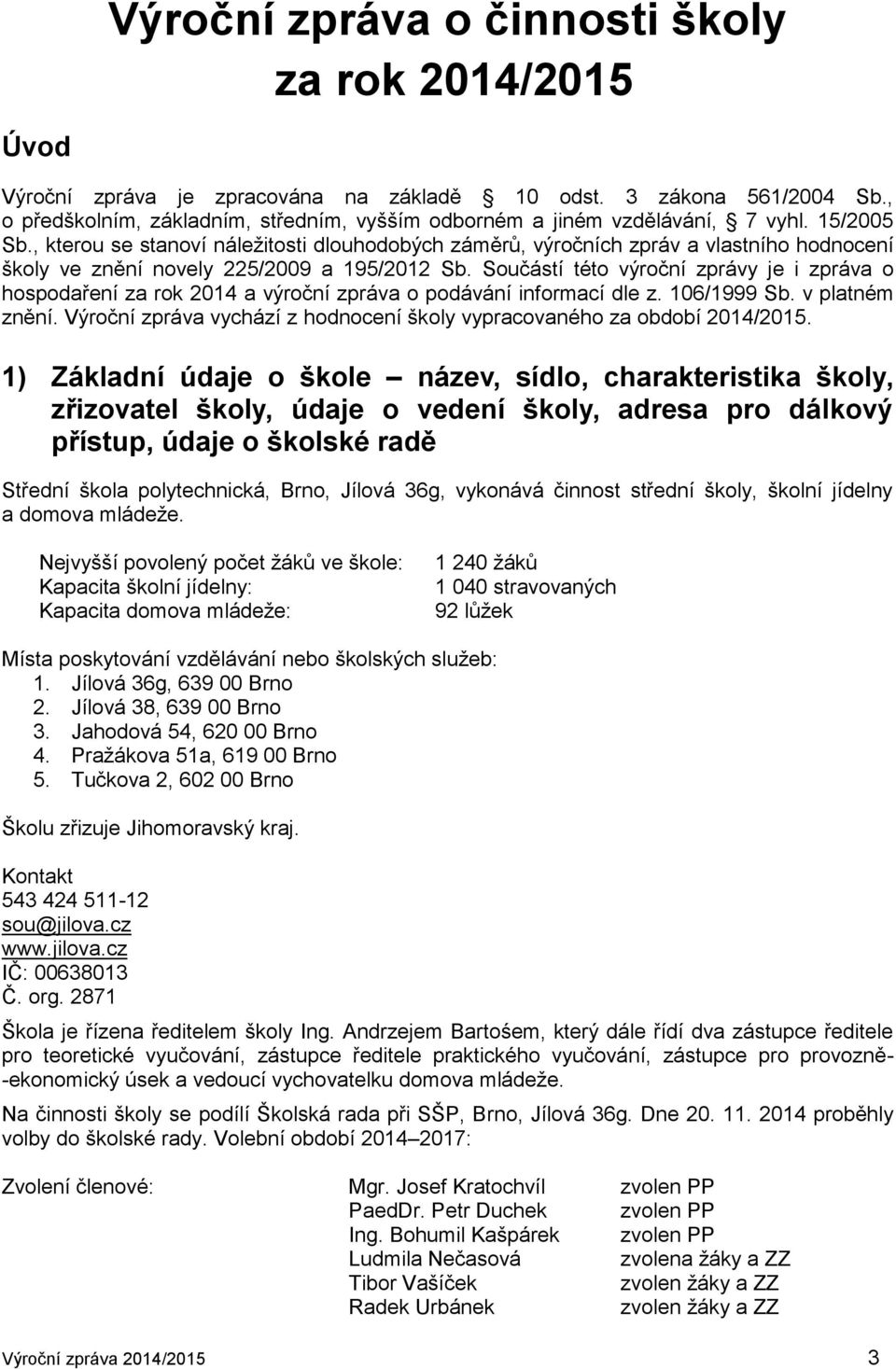 , kterou se stanoví náležitosti dlouhodobých záměrů, výročních zpráv a vlastního hodnocení školy ve znění novely 225/2009 a 195/2012 Sb.