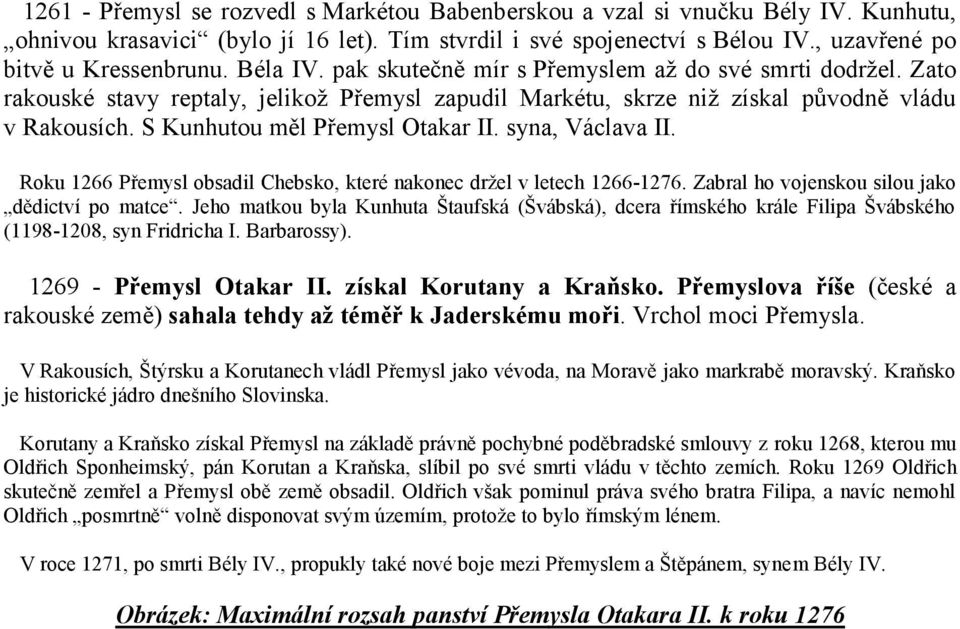 S Kunhutou měl Přemysl Otakar II. syna, Václava II. Roku 1266 Přemysl obsadil Chebsko, které nakonec držel v letech 1266-1276. Zabral ho vojenskou silou jako dědictví po matce.