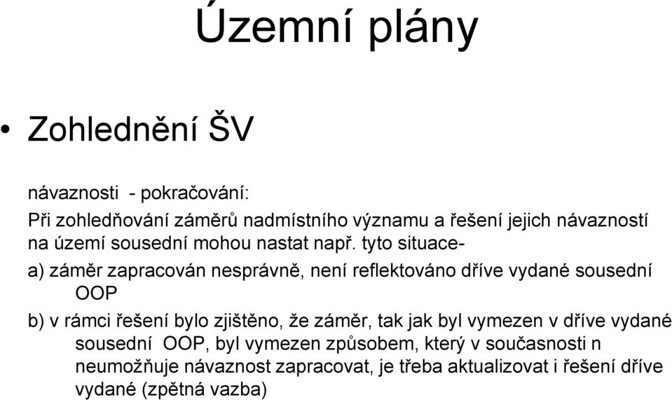 tyto situace- a) záměr zapracován nesprávně, není reflektováno dříve vydané sousední OOP b) v rámci řešení bylo