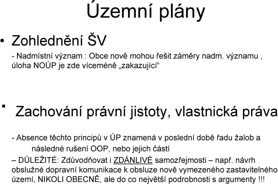 ÚP znamená v poslední době řadu žalob a následné rušení OOP, nebo jejich částí DŮLEŽITÉ: Zdůvodňovat i ZDÁNLIVÉ