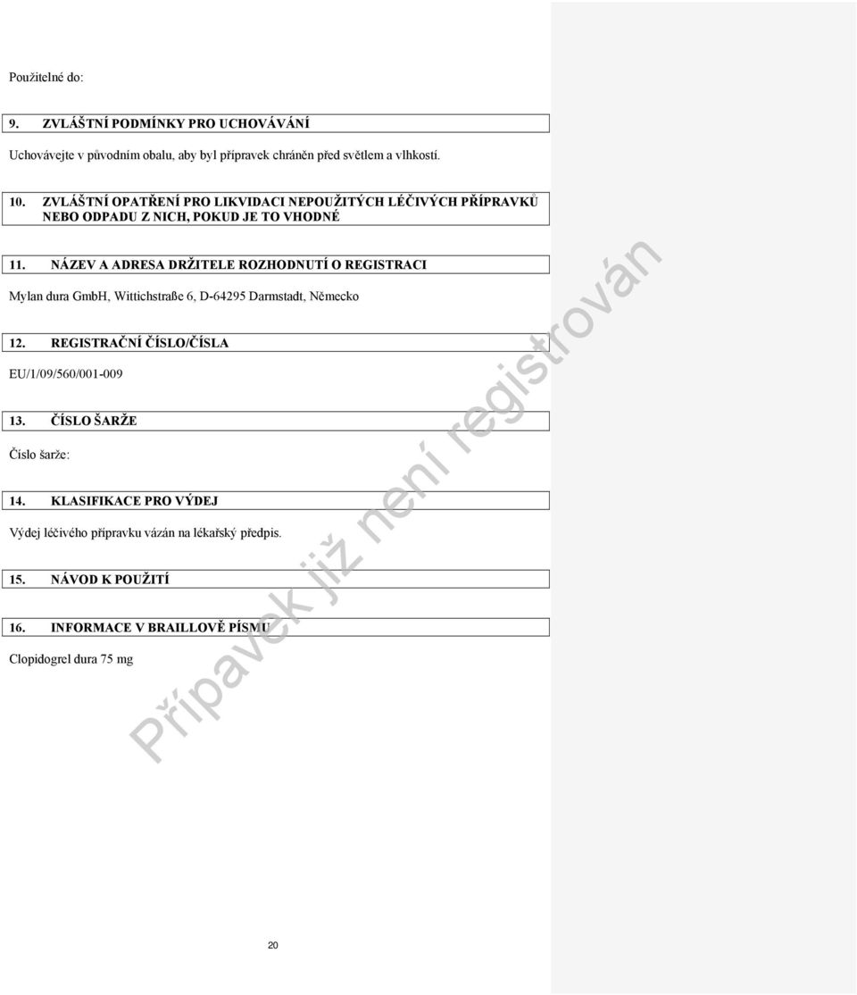 NÁZEV A ADRESA DRŽITELE ROZHODNUTÍ O REGISTRACI Mylan dura GmbH, Wittichstraße 6, D-64295 Darmstadt, Německo 12.