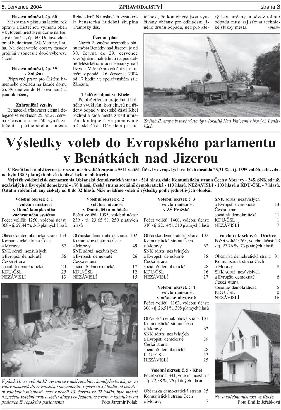 39 smìrem do Husova námìstí jsou ukonèeny. Zahranièní vztahy Benátecká tøiadvacetièlenná delegace se ve dnech 25. až 27. èervna zúèastnila oslav 750.