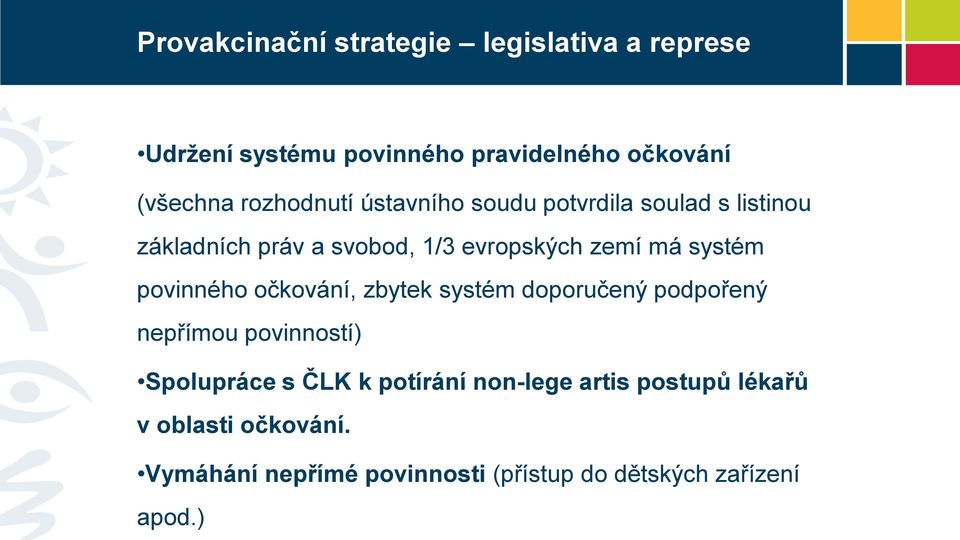 systém povinného očkování, zbytek systém doporučený podpořený nepřímou povinností) Spolupráce s ČLK k