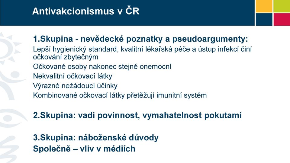 ústup infekcí činí očkování zbytečným Očkované osoby nakonec stejně onemocní Nekvalitní očkovací