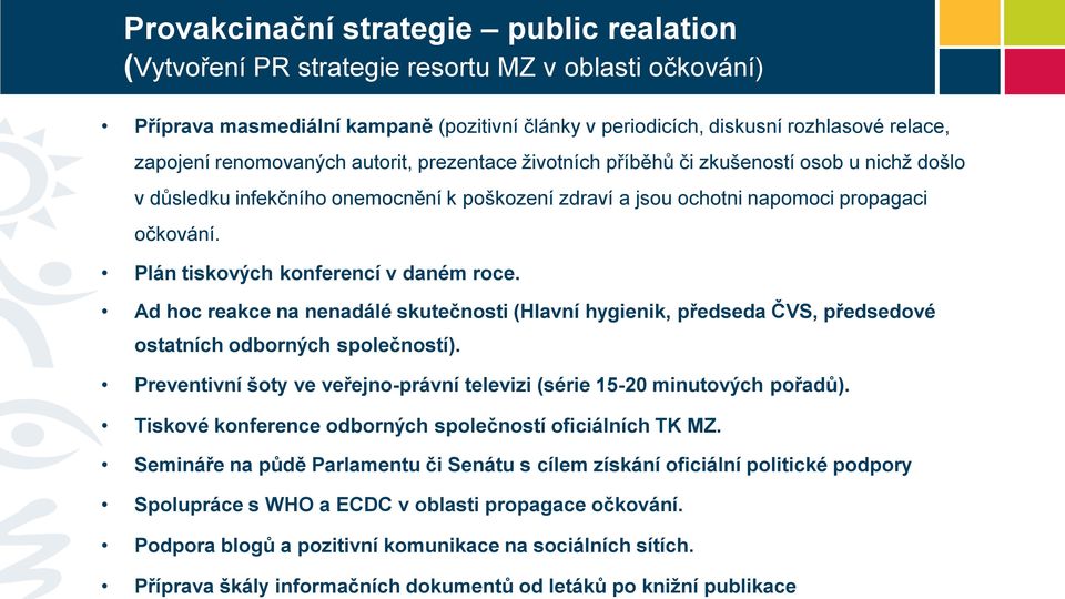 zdraví a jsou ochotni napomoci propagaci očkování. Plán tiskových konferencí v daném roce.