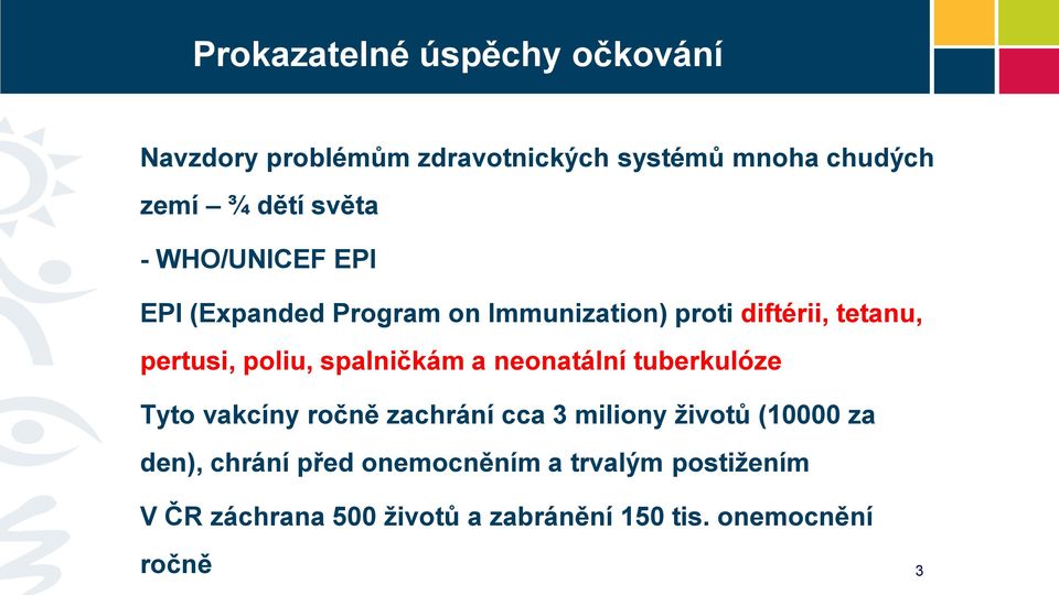 spalničkám a neonatální tuberkulóze Tyto vakcíny ročně zachrání cca 3 miliony životů (10000 za den),